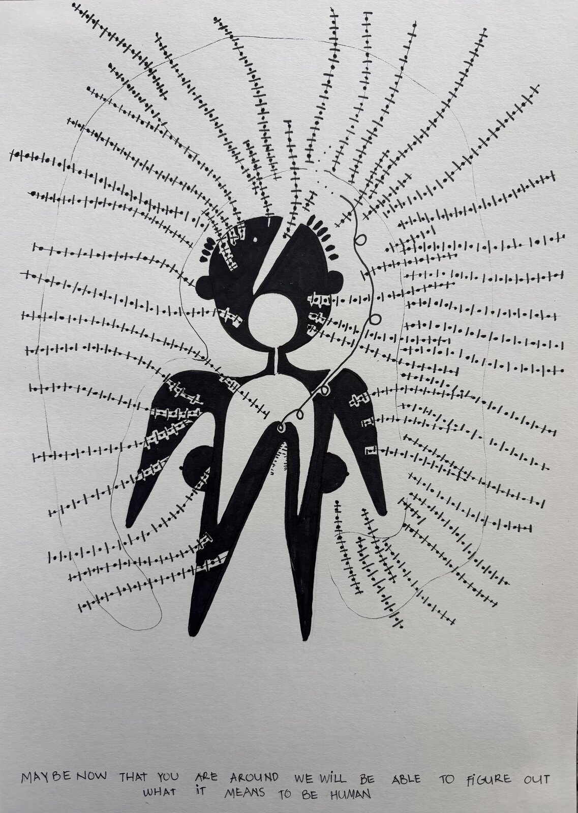 Maybe now that you are around we will be able to figure out what it means to be human